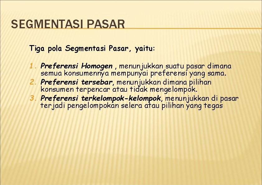 SEGMENTASI PASAR Tiga pola Segmentasi Pasar, yaitu: 1. Preferensi Homogen , menunjukkan suatu pasar