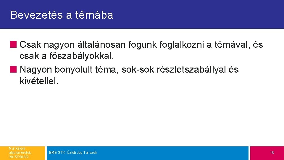 Bevezetés a témába Csak nagyon általánosan fogunk foglalkozni a témával, és csak a főszabályokkal.