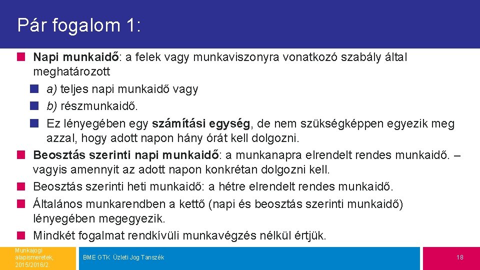 Pár fogalom 1: Napi munkaidő: a felek vagy munkaviszonyra vonatkozó szabály által meghatározott a)