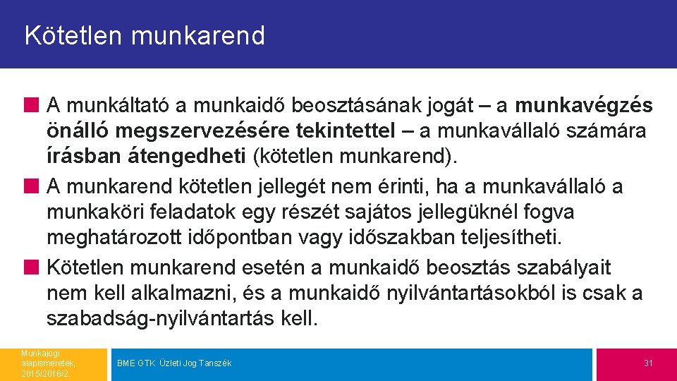 Kötetlen munkarend A munkáltató a munkaidő beosztásának jogát – a munkavégzés önálló megszervezésére tekintettel