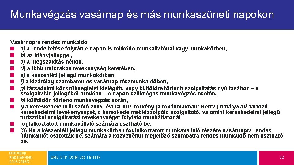 Munkavégzés vasárnap és más munkaszüneti napokon Vasárnapra rendes munkaidő a) a rendeltetése folytán e