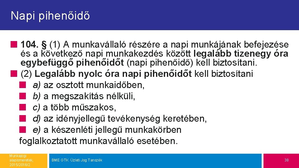 Napi pihenőidő 104. § (1) A munkavállaló részére a napi munkájának befejezése és a