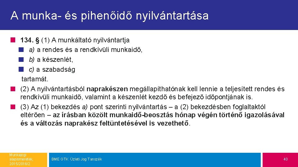 A munka- és pihenőidő nyilvántartása 134. § (1) A munkáltató nyilvántartja a) a rendes