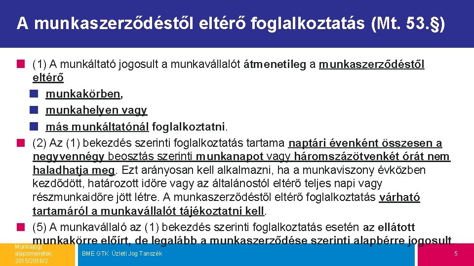 A munkaszerződéstől eltérő foglalkoztatás (Mt. 53. §) (1) A munkáltató jogosult a munkavállalót átmenetileg