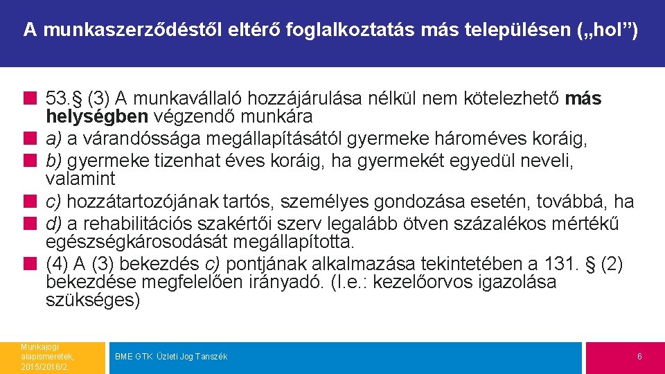 A munkaszerződéstől eltérő foglalkoztatás más településen („hol”) 53. § (3) A munkavállaló hozzájárulása nélkül