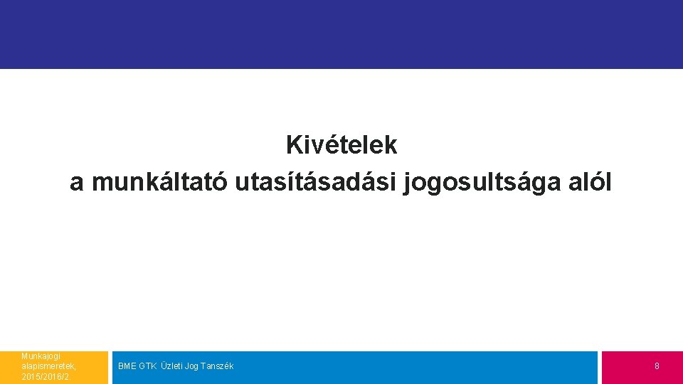 Kivételek a munkáltató utasításadási jogosultsága alól Munkajogi alapismeretek, 2015/2016/2. BME GTK Üzleti Jog Tanszék