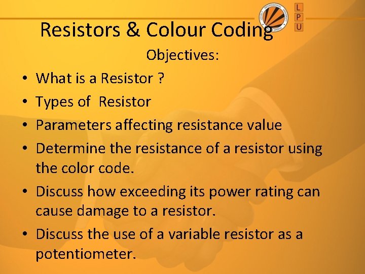 Resistors & Colour Coding • • • Objectives: What is a Resistor ? Types