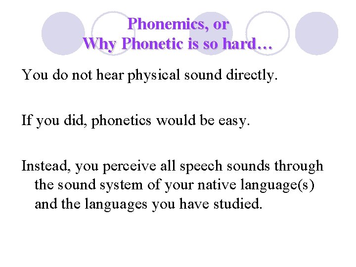 Phonemics, or Why Phonetic is so hard… You do not hear physical sound directly.