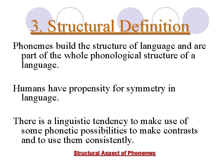 3. Structural Definition Phonemes build the structure of language and are part of the