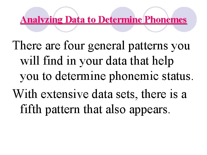 Analyzing Data to Determine Phonemes There are four general patterns you will find in