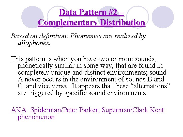 Data Pattern #2 – Complementary Distribution Based on definition: Phomemes are realized by allophones.