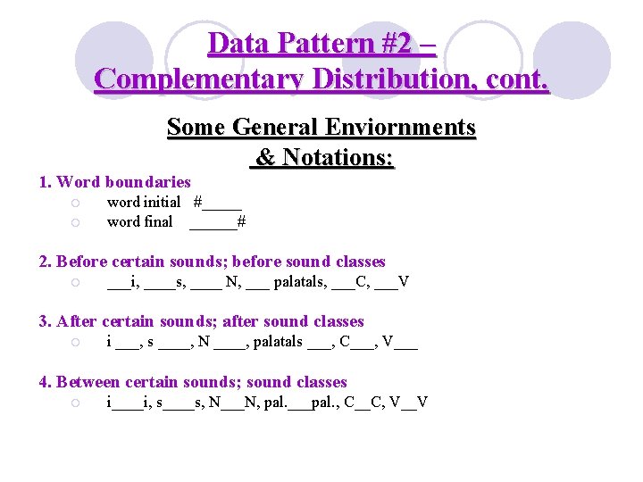 Data Pattern #2 – Complementary Distribution, cont. Some General Enviornments & Notations: 1. Word