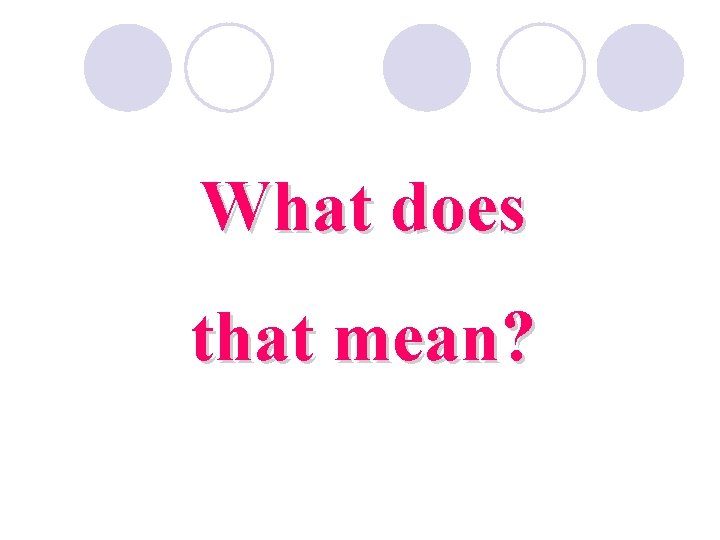 What does that mean? 