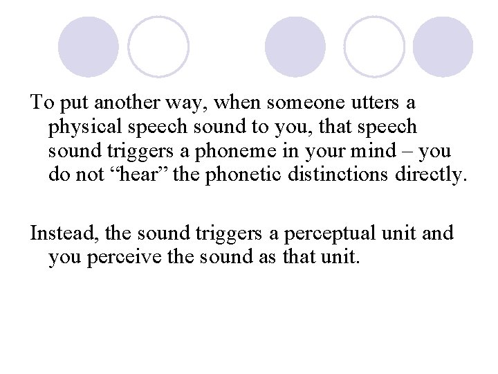 To put another way, when someone utters a physical speech sound to you, that