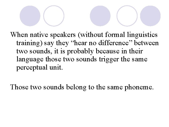 When native speakers (without formal linguistics training) say they “hear no difference” between two