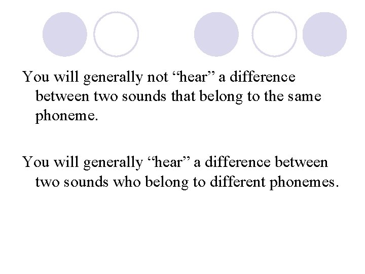 You will generally not “hear” a difference between two sounds that belong to the