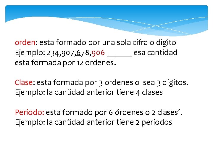 orden: esta formado por una sola cifra o digito Ejemplo: 234, 907, 678, 906