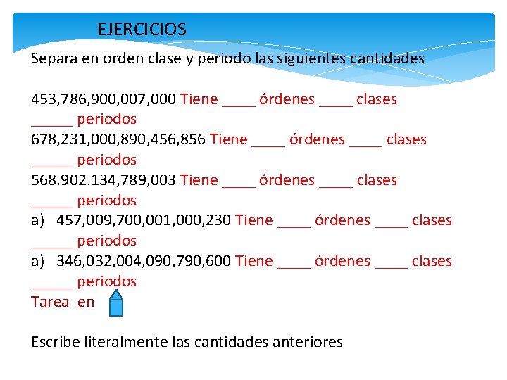 EJERCICIOS Separa en orden clase y periodo las siguientes cantidades 453, 786, 900, 007,