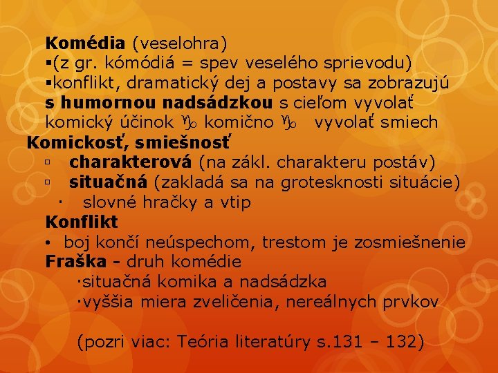 Komédia (veselohra) (z gr. kómódiá = spev veselého sprievodu) konflikt, dramatický dej a postavy