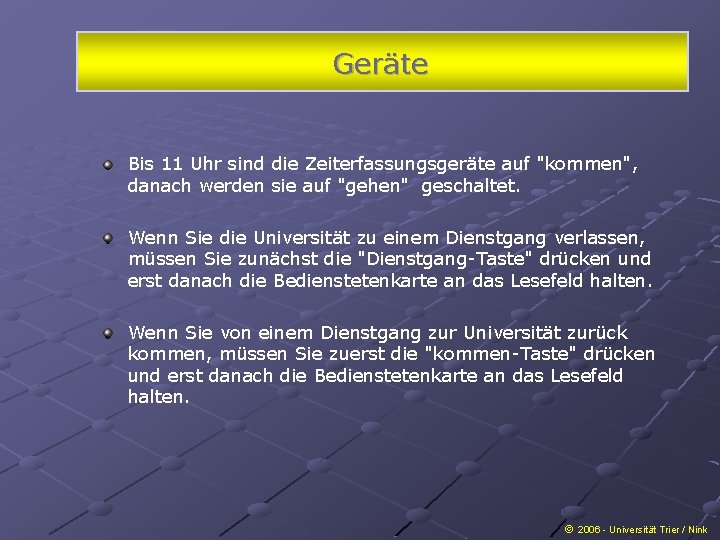 Geräte Bis 11 Uhr sind die Zeiterfassungsgeräte auf "kommen", danach werden sie auf "gehen"