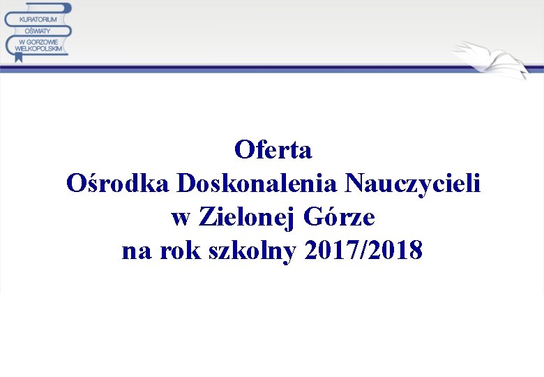 Oferta Ośrodka Doskonalenia Nauczycieli w Zielonej Górze na rok szkolny 2017/2018 