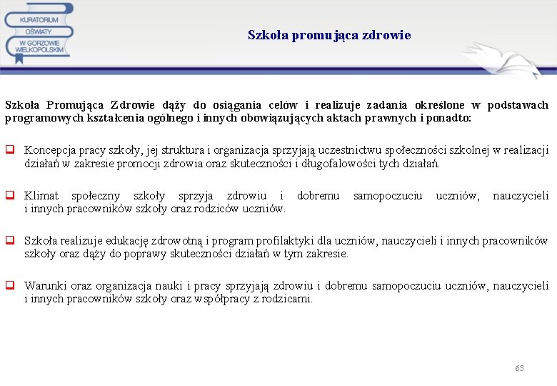  Szkoła promująca zdrowie Szkoła Promująca Zdrowie dąży do osiągania celów i realizuje zadania