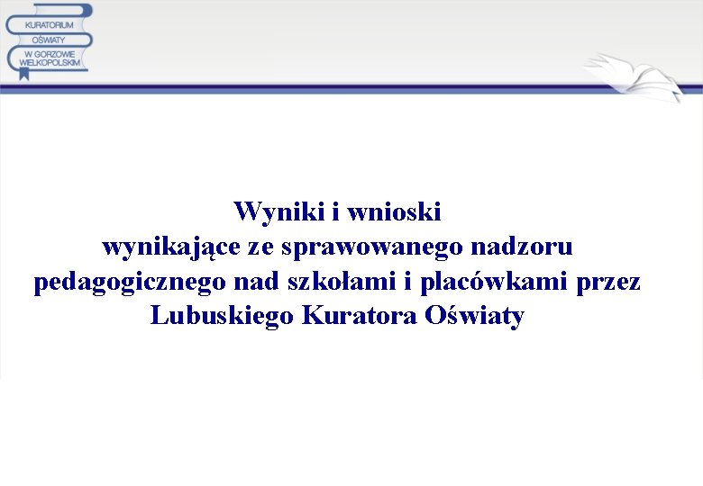 Wyniki i wnioski wynikające ze sprawowanego nadzoru pedagogicznego nad szkołami i placówkami przez Lubuskiego