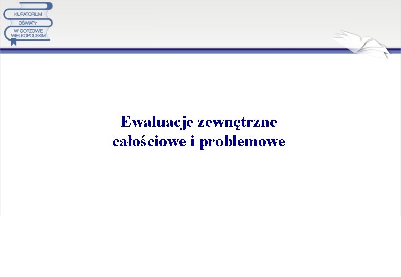 Ewaluacje zewnętrzne całościowe i problemowe 