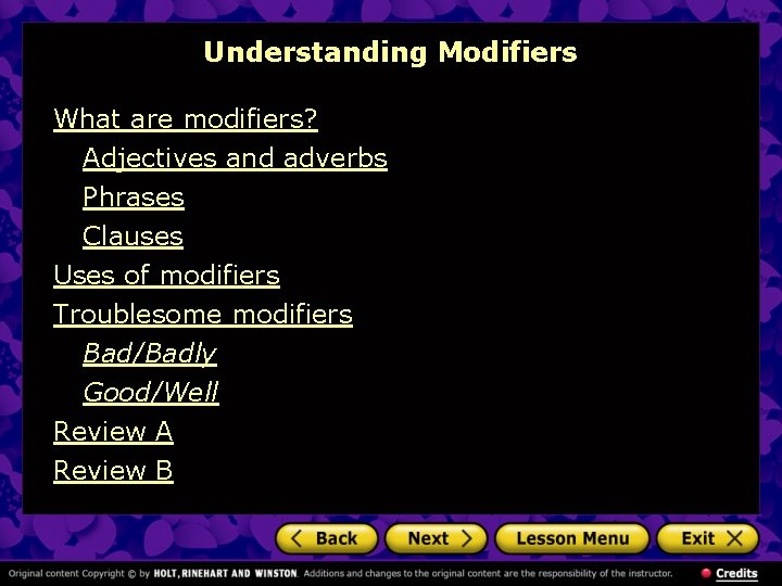 Understanding Modifiers What are modifiers? Adjectives and adverbs Phrases Clauses Uses of modifiers Troublesome