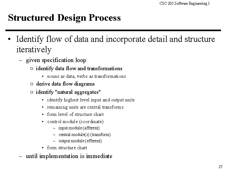 CSC 205 Software Engineering I Structured Design Process • Identify flow of data and