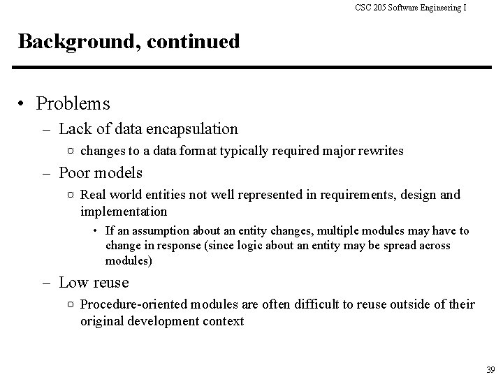 CSC 205 Software Engineering I Background, continued • Problems – Lack of data encapsulation