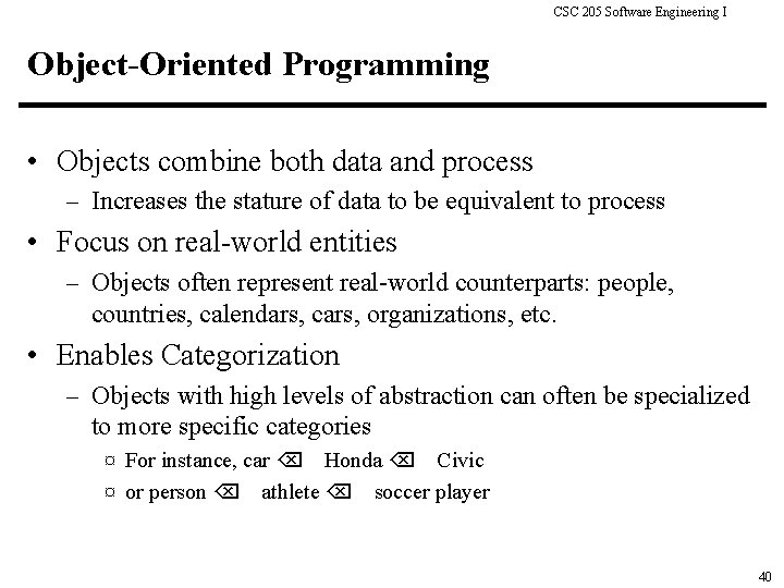 CSC 205 Software Engineering I Object-Oriented Programming • Objects combine both data and process