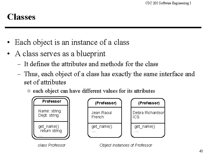 CSC 205 Software Engineering I Classes • Each object is an instance of a