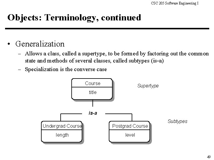 CSC 205 Software Engineering I Objects: Terminology, continued • Generalization – Allows a class,