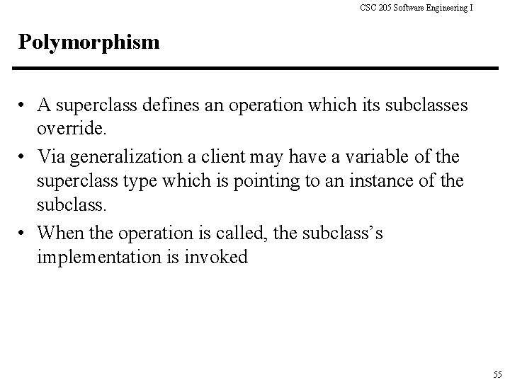 CSC 205 Software Engineering I Polymorphism • A superclass defines an operation which its
