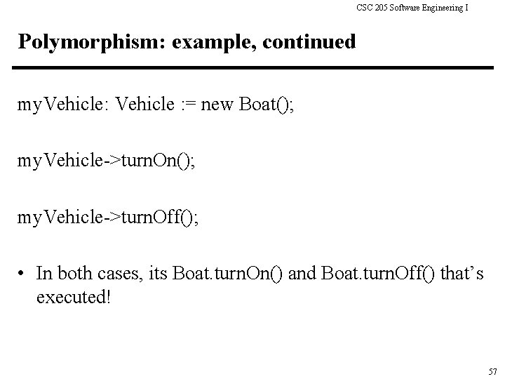 CSC 205 Software Engineering I Polymorphism: example, continued my. Vehicle: Vehicle : = new