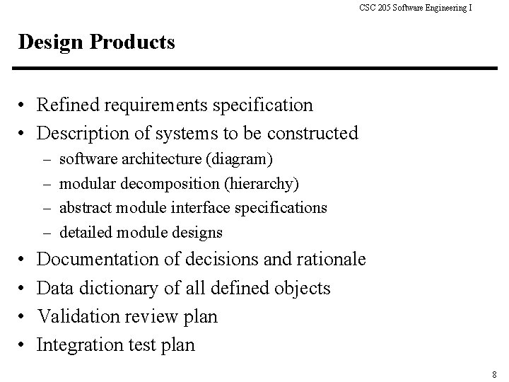 CSC 205 Software Engineering I Design Products • Refined requirements specification • Description of