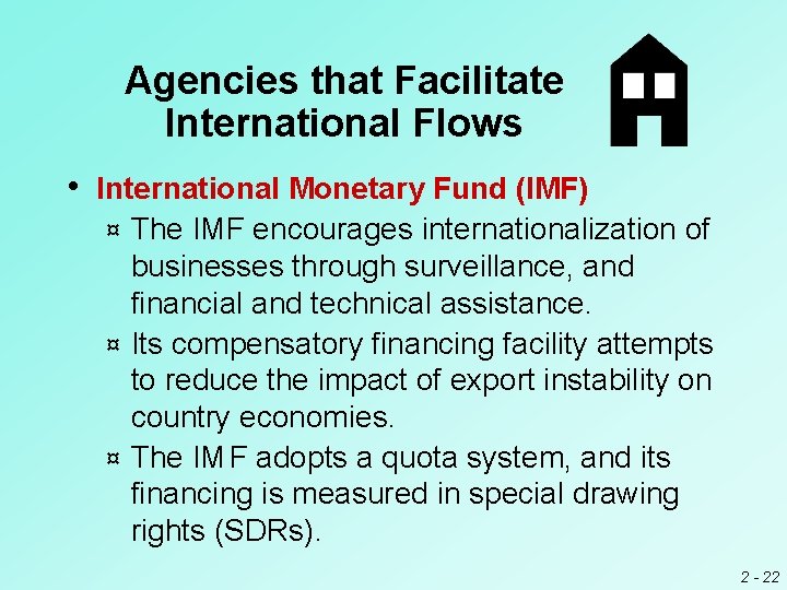 Agencies that Facilitate International Flows • International Monetary Fund (IMF) The IMF encourages internationalization Agencies that Facilitate International Flows • International Monetary Fund (IMF) The IMF encourages internationalization