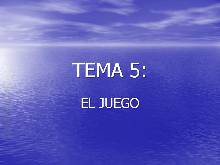 TEMA 5: EL JUEGO 