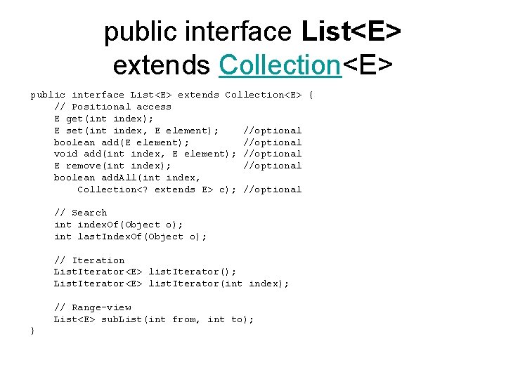 public interface List<E> extends Collection<E> { // Positional access E get(int index); E set(int