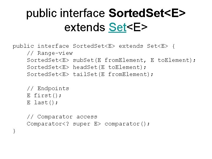 public interface Sorted. Set<E> extends Set<E> { // Range-view Sorted. Set<E> sub. Set(E from.