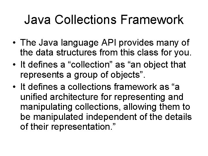 Java Collections Framework • The Java language API provides many of the data structures