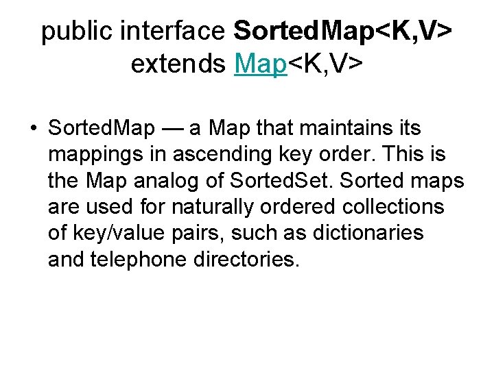 public interface Sorted. Map<K, V> extends Map<K, V> • Sorted. Map — a Map
