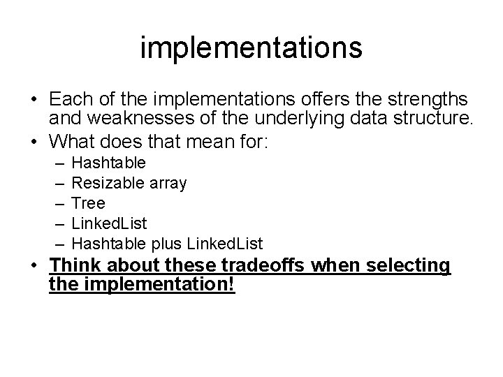 implementations • Each of the implementations offers the strengths and weaknesses of the underlying