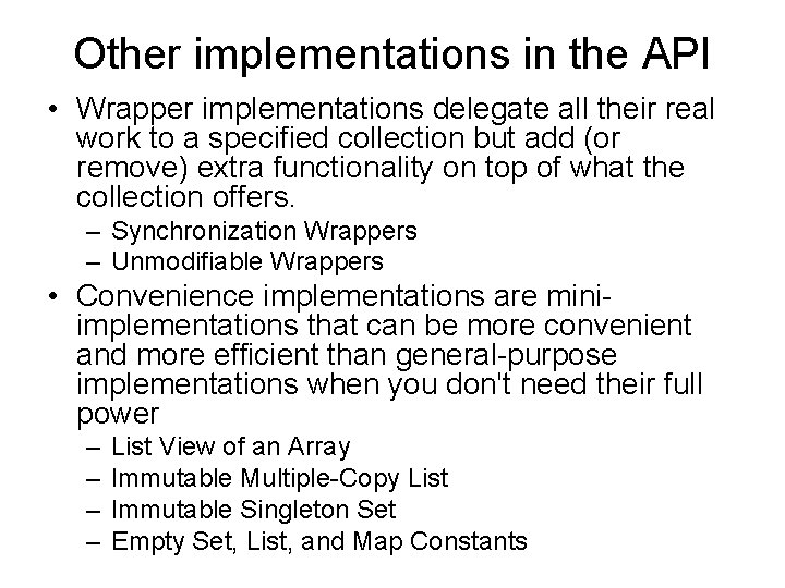 Other implementations in the API • Wrapper implementations delegate all their real work to