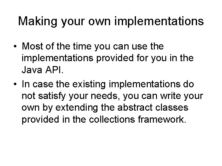 Making your own implementations • Most of the time you can use the implementations