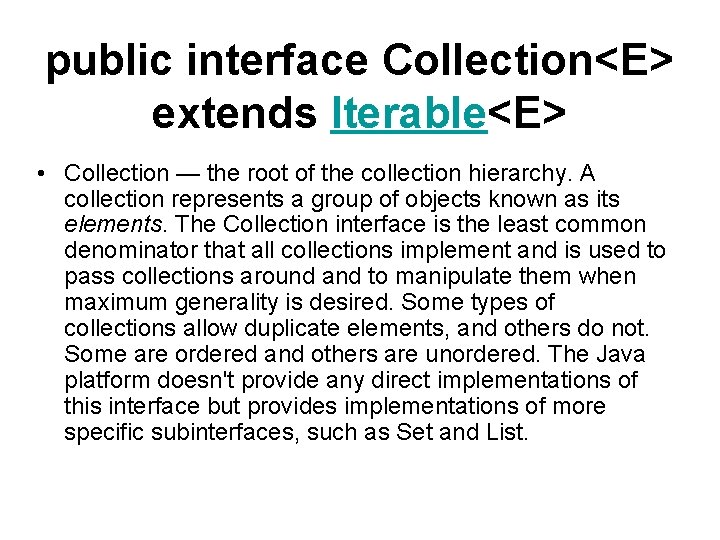 public interface Collection<E> extends Iterable<E> • Collection — the root of the collection hierarchy.