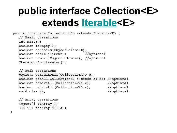 public interface Collection<E> extends Iterable<E> { // Basic operations int size(); boolean is. Empty();