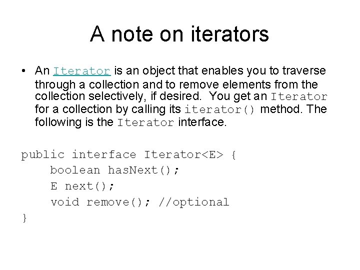 A note on iterators • An Iterator is an object that enables you to