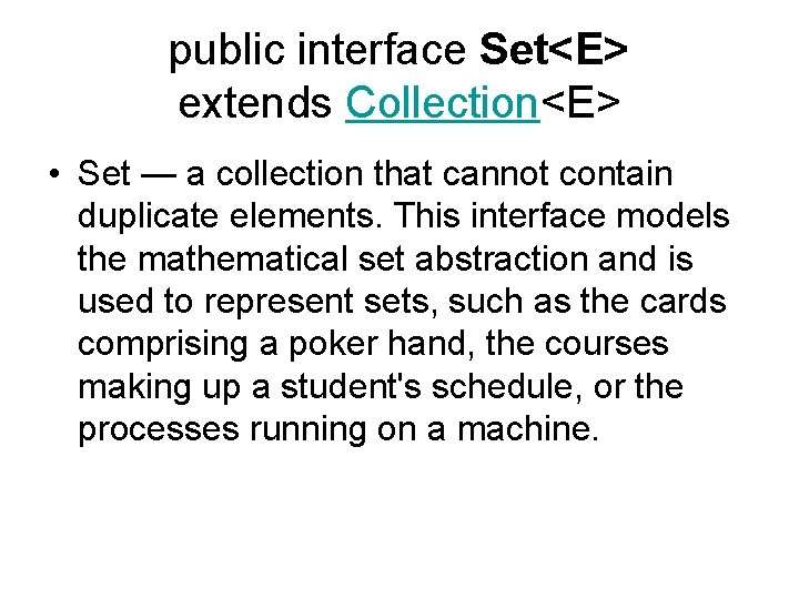 public interface Set<E> extends Collection<E> • Set — a collection that cannot contain duplicate